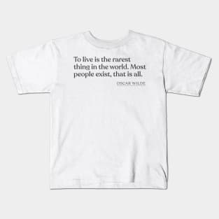 Oscar Wilde - To live is the rarest thing in the world. Most people exist, that is all. Kids T-Shirt